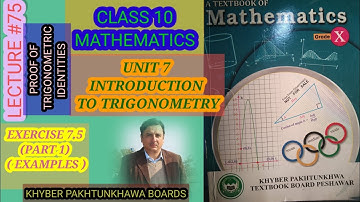 LECTURE#75 EXERCISE 7.5 PART#1 EXAMPLES &PROOF OF TRIGONOMETRIC IDENTITIES UNIT 7  MATH 10 KPK BOARD