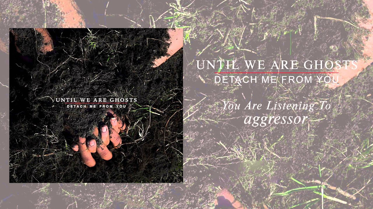 Watch Until We are Ghosts - Aggressor on YouTube Watch Until We are Ghosts - Aggressor on YouTube