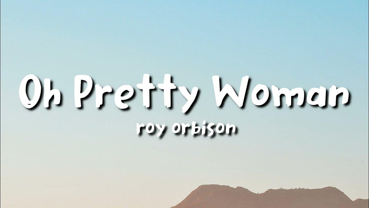 Roy Orbison - Oh, Pretty Woman (lyrics) Roy Orbison - Oh, Pretty Woman (lyrics)