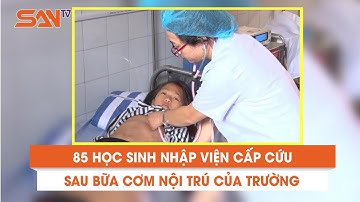 85 học sinh nhập viện cấp cứu sau bữa cơm nội trú của trường | SANtv