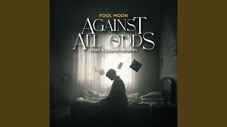 AGAINST ALL ODDS (TAKE A LOOK AT ME NOW)
