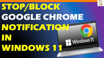 How To Stop Or Block Google Chrome Notification In Windows 11