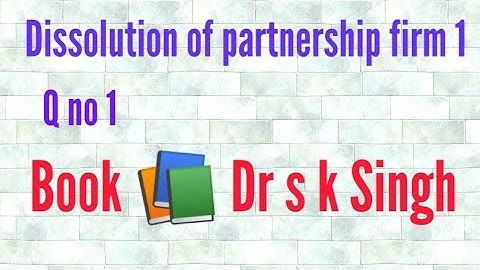 Financial accounting Dissolution of partnership firm 1 Book Dr s k Singh for Bcom H Q N 1