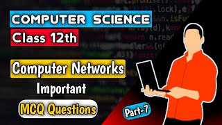 Class - 12 | Computer Science | Computer Networks MCQ Questions | Part - 7
