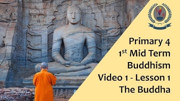 Primary 4 - 1st Mid Term - Buddhism - Video 1 - Lesson 1 - The Buddha