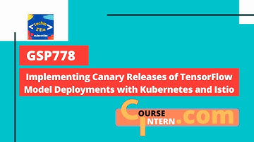 Implementing Canary Releases of TensorFlow Model Deployments with Kubernetes and Istio | GSP778