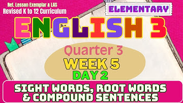 Grade 3 English Q3 W5 D2 | Sight Words, Root Words & Compound Sentences | Revised K-12 MATATAG