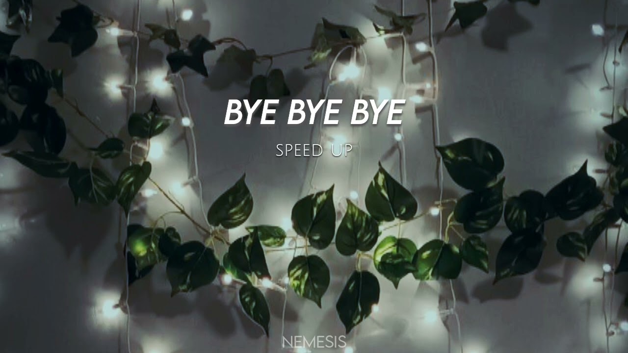 Bye, bye, bye - (speed up)