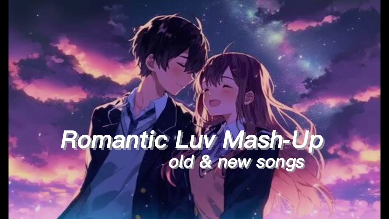 🥀 Heart Touching Romantic Mashup | Old & New Love Songs | Relaxing Love Vibes