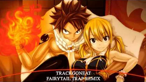 Fairy Tail Nightcore ~ Fairy Tail Trap Remix - TrackGonEat