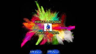 KWIKALA NA NGAI BY MR FINE (Official Audio)
