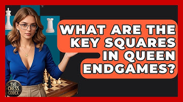 What Are The Key Squares In Queen Endgames? - The Chess Codex