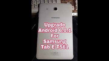Upgrade android 6.0.1 for Samsung Tab E T561, Nâng cấp android 6.0.1 cho Samsung Tab E T561
