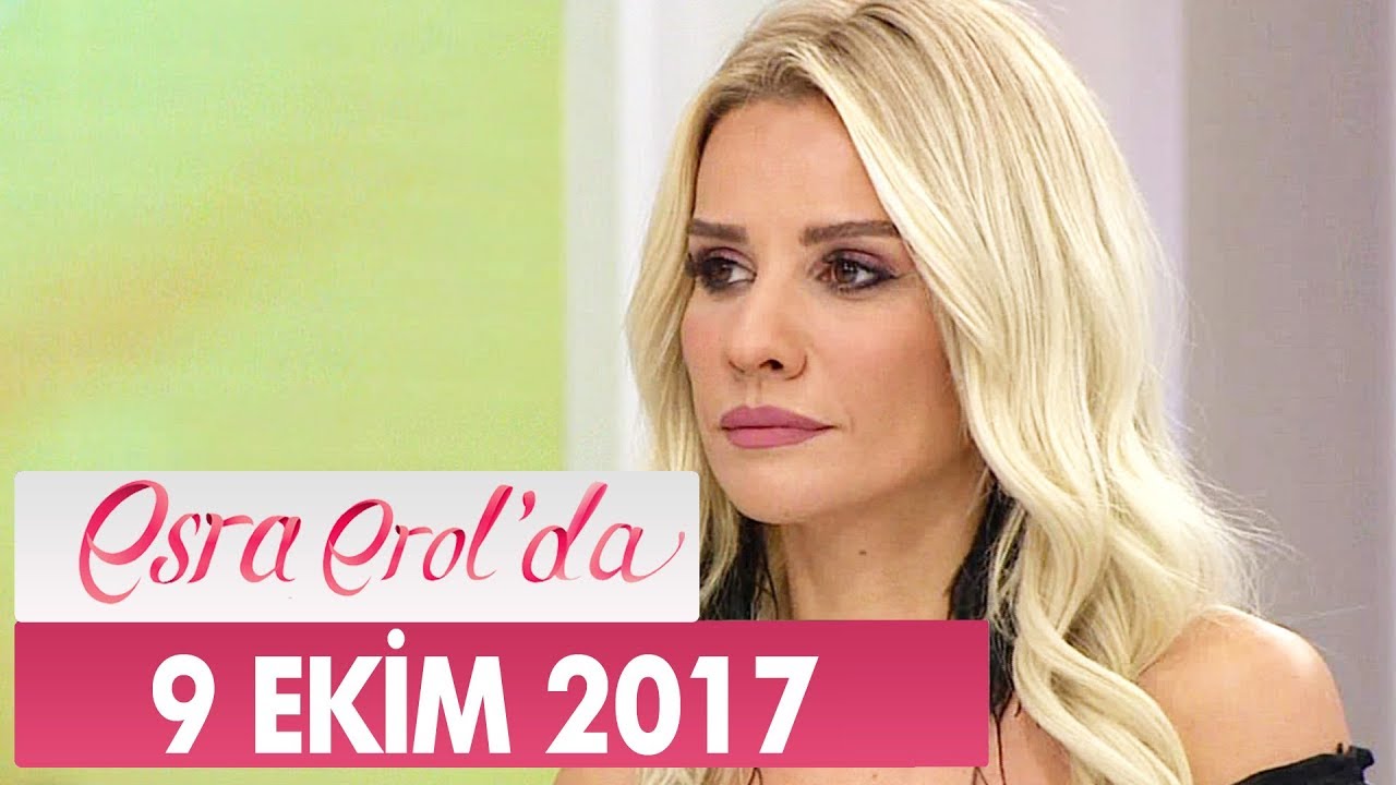 Esra Erol'da 9 Ekim 2017 Pazartesi - Tek Parça