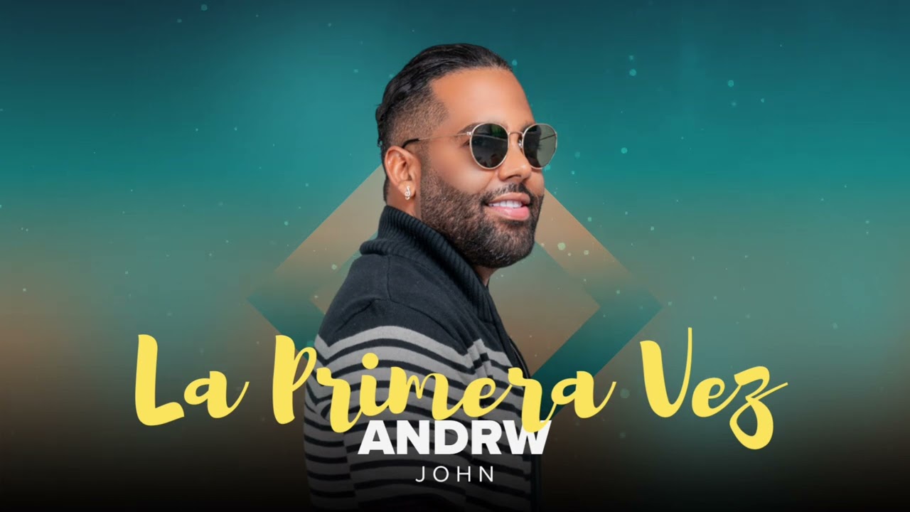 ANDRW JOHN - LA PRIMERA VEZ (BACHATA)