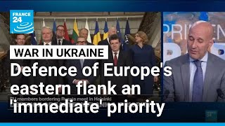 Defence of Europe's eastern flank an 'immediate' priority: eight EU leaders • FRANCE 24 English