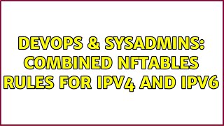 DevOps & SysAdmins: Combined nftables rules for IPv4 and IPv6