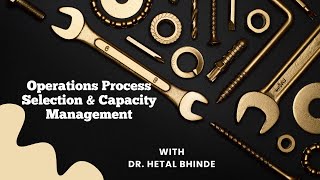 Operations Process Selection & Capacity Management