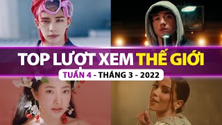 Top Bài Hát Nhiều Lượt Xem Nhất Thế Giới Tuần Qua | Tuần 4 - Tháng 3 (2022)