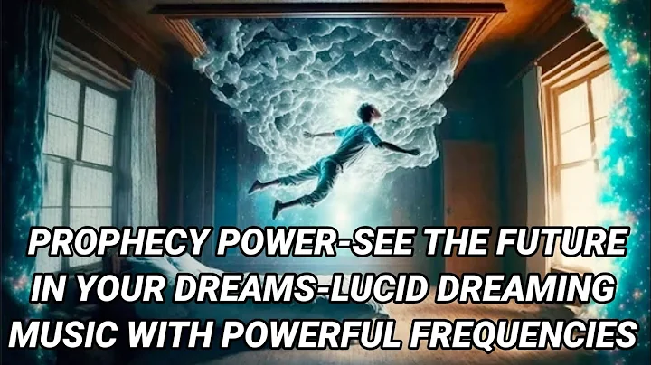 🎧PROPHECY POWER⚡-See The Future In Your Dreams-Lucid Dreaming Music 🎶 With Powerful Frequencies
