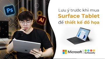 Lưu ý khi mua Surface Pro để làm Thiết Kế Đồ Họa