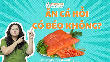 Ăn cá hồi có béo không? Lí do ăn cá hồi giúp tăng tốc độ giảm cân | Cúc Phương Healthy