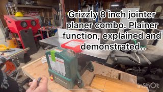 Grizzly 8 inch jointer, planer combo. planer function, explained and demonstrated