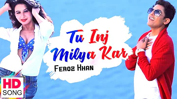 Tu Inj Milya Kar - Official Music Video | Feroz Khan | Latest Punjabi Songs 2018 | Vvanjhali Records
