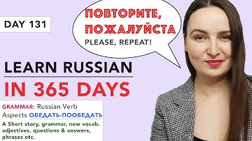 DAY #131 OUT OF 365 | LEARN RUSSIAN IN 1 YEAR