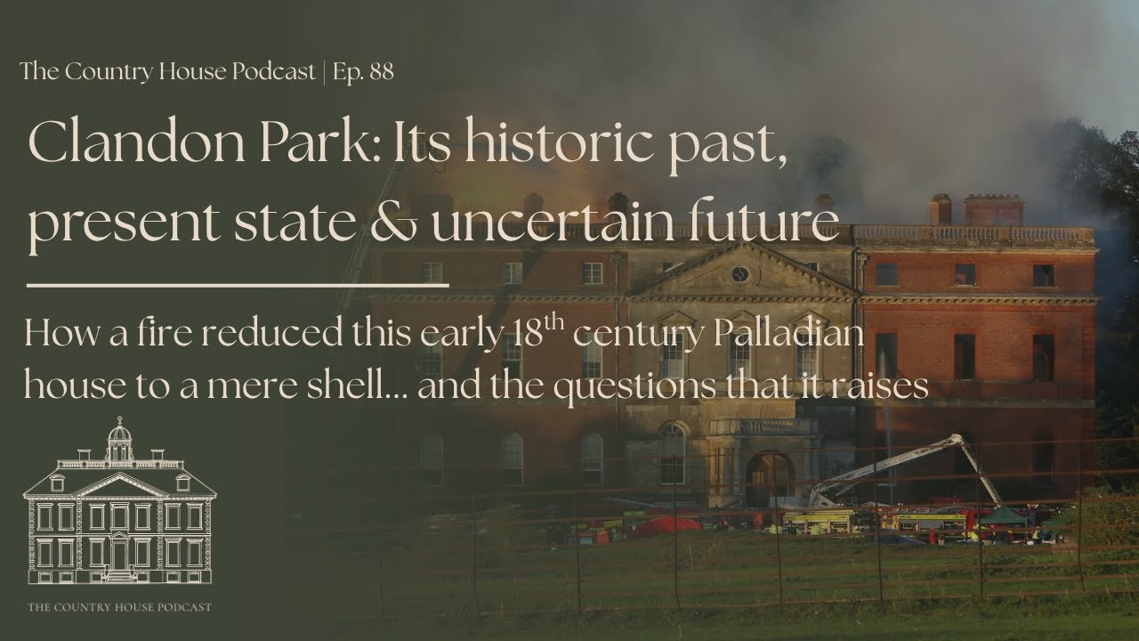 Clandon Park: Its historic past, present state & uncertain future | Ep. 88