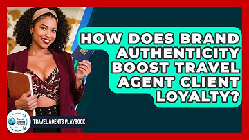 How Does Brand Authenticity Boost Travel Agent Client Loyalty? - Travel Agents Playbook