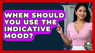 When Should You Use The Indicative Mood? - Lexicon Lounge