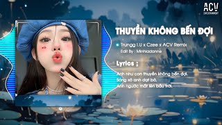 THUYỀN KHÔNG BẾN ĐỢI REMIX - Trung I.U x ACV Remix | Anh Như Con Thuyền Không Bến Đợi...Remix