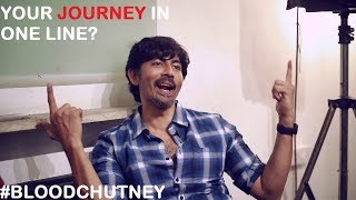 Blood Chutney - "Your Journey in one line?" - Q&A