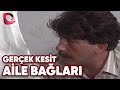 GERÇEK KESİT AİLE BAĞLARI