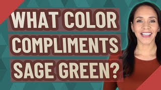 What color compliments sage green?
