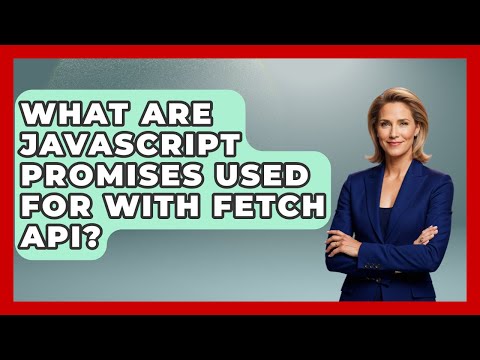 What Are JavaScript Promises Used For With Fetch API? - JavaScript Toolkit