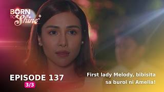 Born To Shine: First lady Melody, bibisita sa burol ni Amelia! (Episode 137 - Part 3/3)