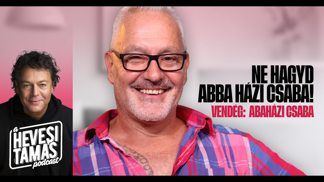 NE HAGYD ABBA HÁZI CSABA! - Abaházi Csaba // Hevesi Tamás Podcast