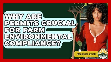 Why Are Permits Crucial For Farm Environmental Compliance? - Farm Wealth Network
