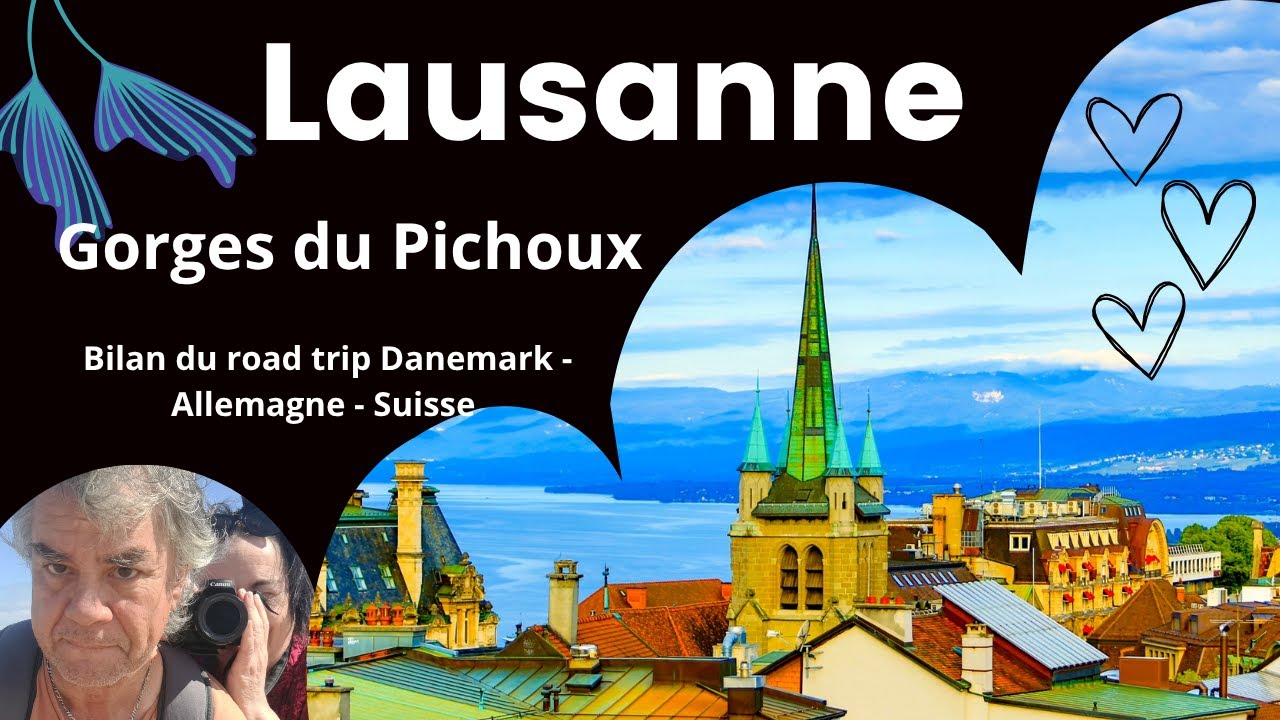 Dernières étapes en Suisse 🇨🇭 | Lausanne & Gorges du Pichoux : Bilan du road trip