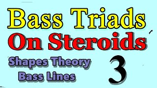 Bass Triads on Steroids