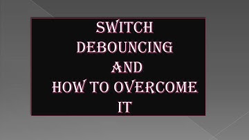 5. Switch Debouncing and How to overcome it
