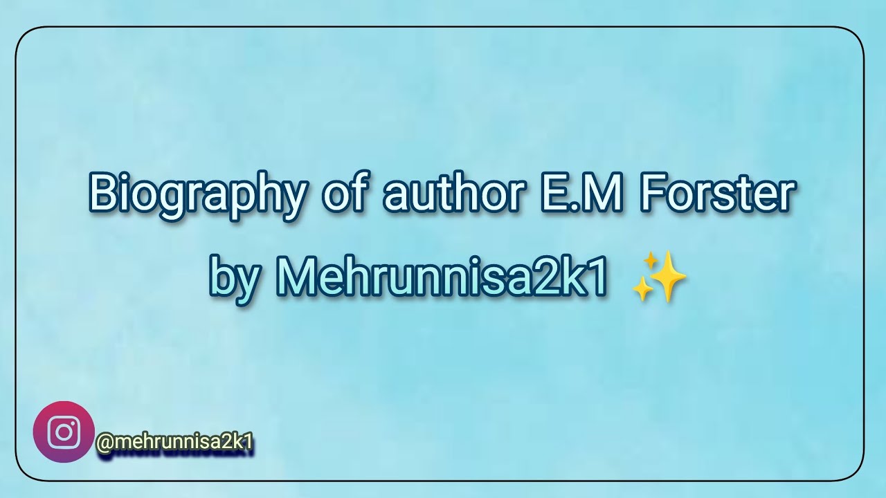 Biography of E.M Forster by Mehrunnisa2k1 ✨