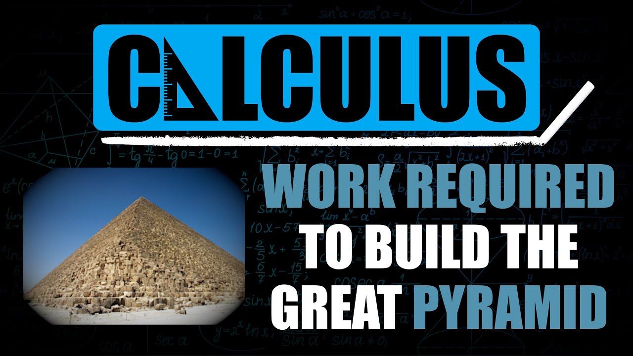Work Required to Build the Great Pyramid | Integration - YouTube