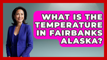 What Is The Temperature In Fairbanks Alaska? - Weather Watchdog