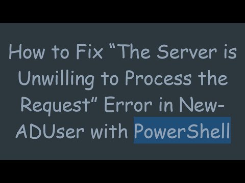 How to Fix “The Server is Unwilling to Process the Request” Error in New-ADUser with PowerShell