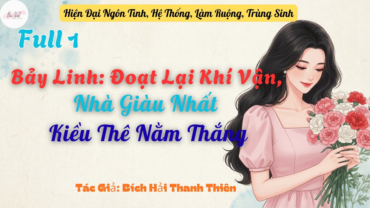 Full 1 Bảy Linh: Đoạt Lại Khí Vận, Nhà Giàu Nhất Kiều Thê Nằm Thắng