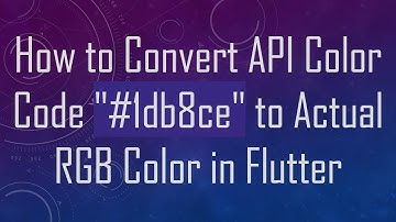 How to Convert API Color Code "#1db8ce" to Actual RGB Color in Flutter