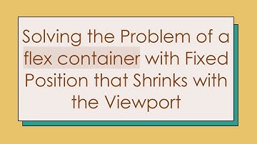 Solving the Problem of a flex container with Fixed Position that Shrinks with the Viewport
